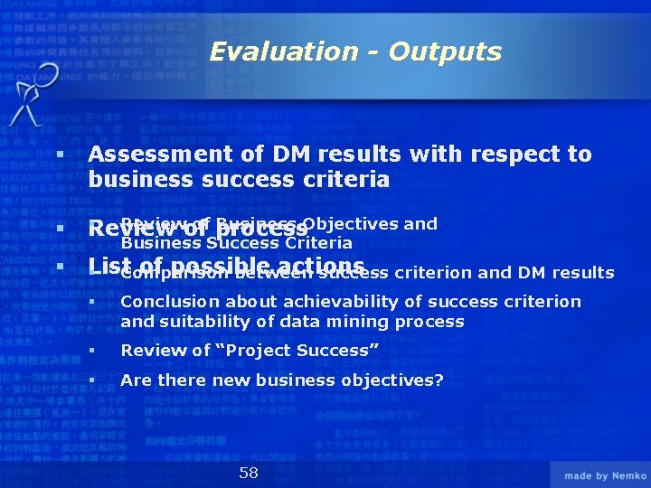 Evaluation - Outputs § Assessment of DM results with respect to business success criteria