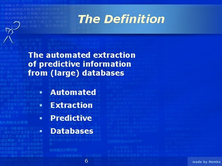 The Definition The automated extraction of predictive information from (large) databases § Automated §