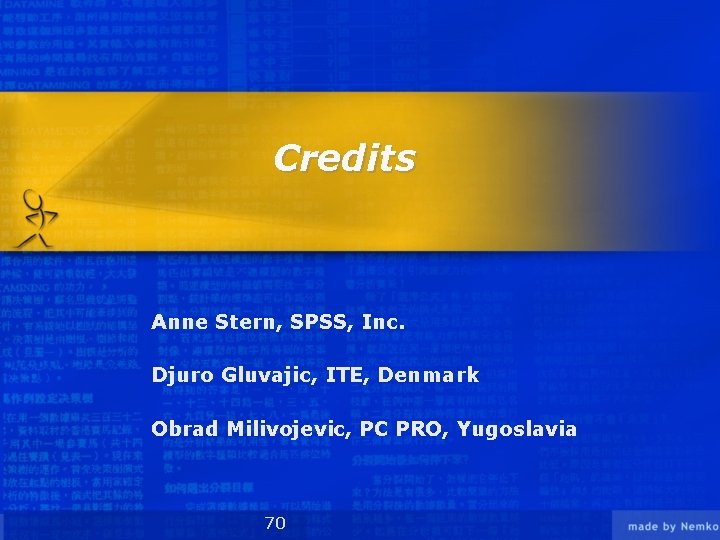 Credits Anne Stern, SPSS, Inc. Djuro Gluvajic, ITE, Denmark Obrad Milivojevic, PC PRO, Yugoslavia