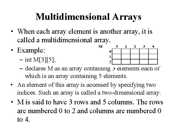 Multidimensional Arrays • When each array element is another array, it is called a