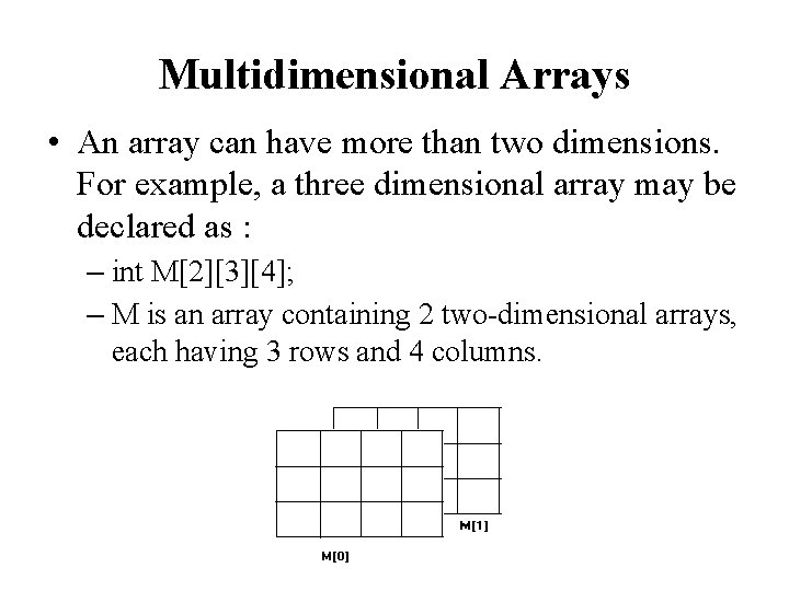 Multidimensional Arrays • An array can have more than two dimensions. For example, a