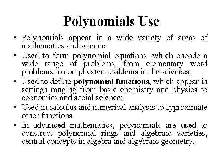 Polynomials Use • Polynomials appear in a wide variety of areas of mathematics and