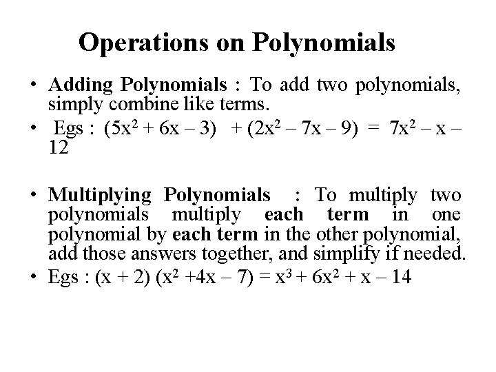 Operations on Polynomials • Adding Polynomials : To add two polynomials, simply combine like