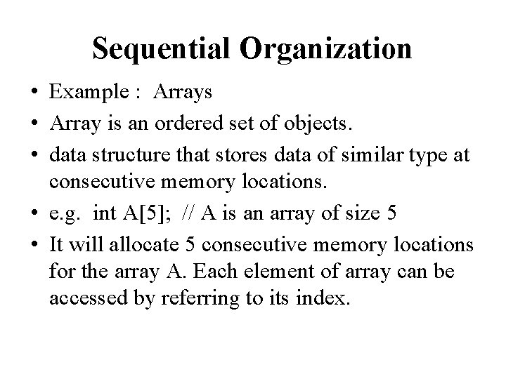 Sequential Organization • Example : Arrays • Array is an ordered set of objects.