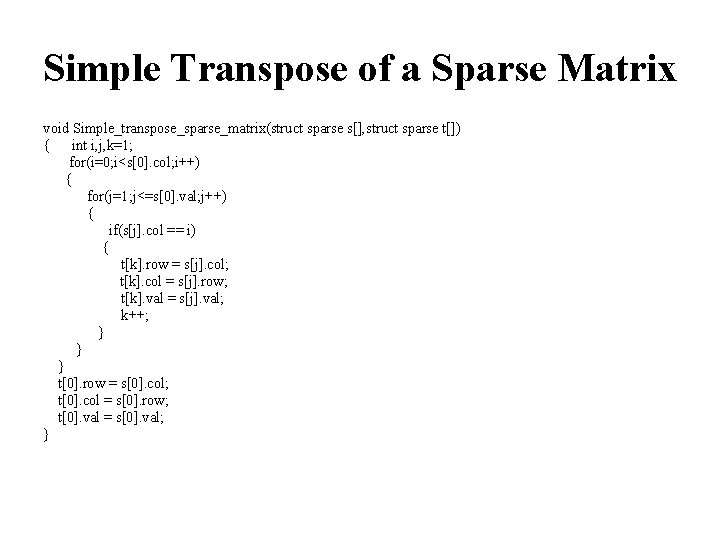 Simple Transpose of a Sparse Matrix void Simple_transpose_sparse_matrix(struct sparse s[], struct sparse t[]) {