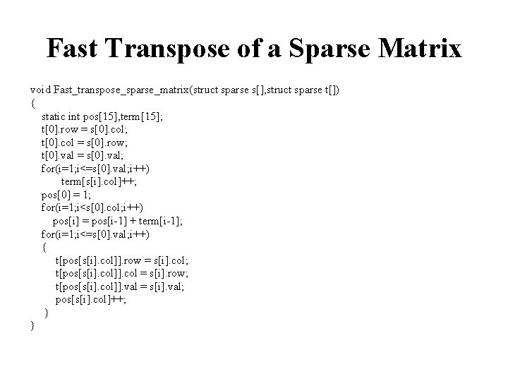 Fast Transpose of a Sparse Matrix void Fast_transpose_sparse_matrix(struct sparse s[], struct sparse t[]) {