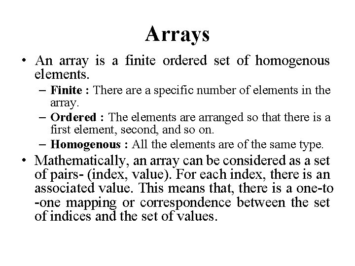 Arrays • An array is a finite ordered set of homogenous elements. – Finite