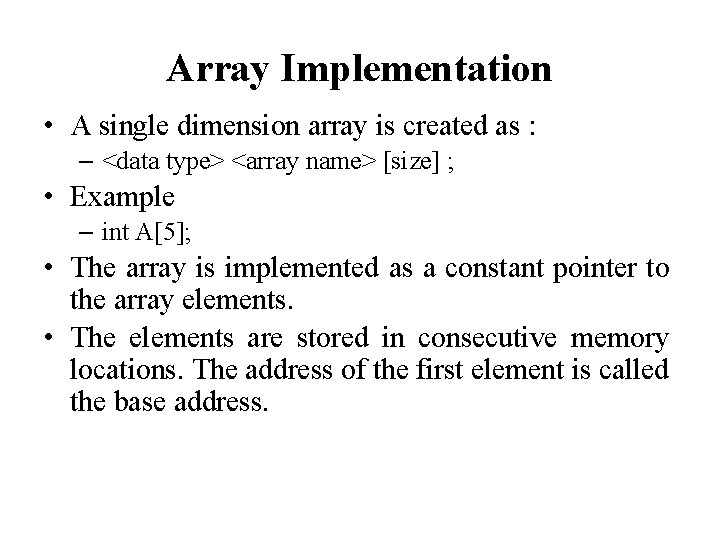 Array Implementation • A single dimension array is created as : – <data type>