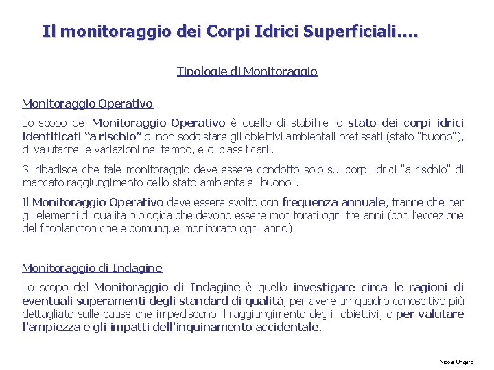 Il monitoraggio dei Corpi Idrici Superficiali…. Tipologie di Monitoraggio Operativo Lo scopo del Monitoraggio