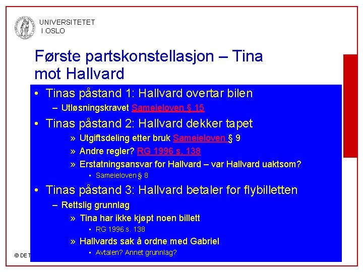 UNIVERSITETET I OSLO Første partskonstellasjon – Tina mot Hallvard • Tinas påstand 1: Hallvard