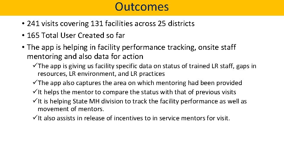 Outcomes • 241 visits covering 131 facilities across 25 districts • 165 Total User