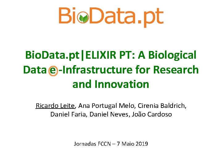 Bio. Data. pt|ELIXIR PT: A Biological Data e -Infrastructure for Research and Innovation Ricardo