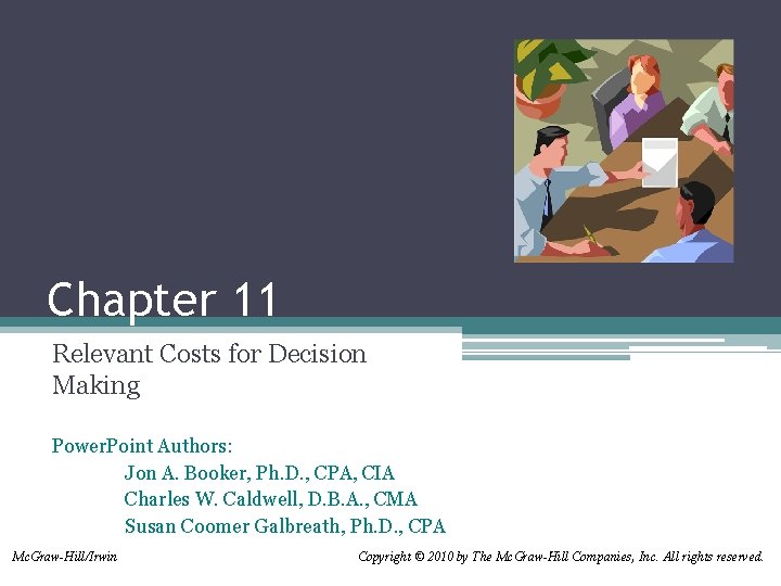 Chapter 11 Relevant Costs for Decision Making Power. Point Authors: Jon A. Booker, Ph.