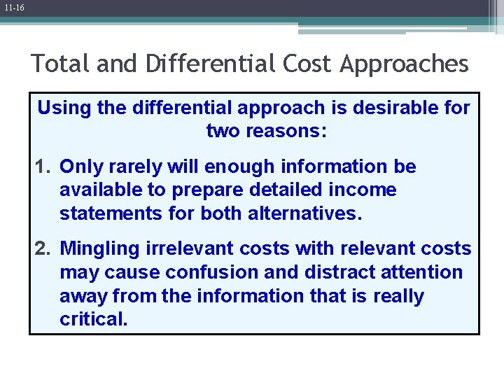 11 -16 Total and Differential Cost Approaches Using the differential approach is desirable for