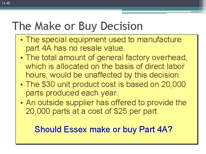 11 -40 The Make or Buy Decision • The special equipment used to manufacture