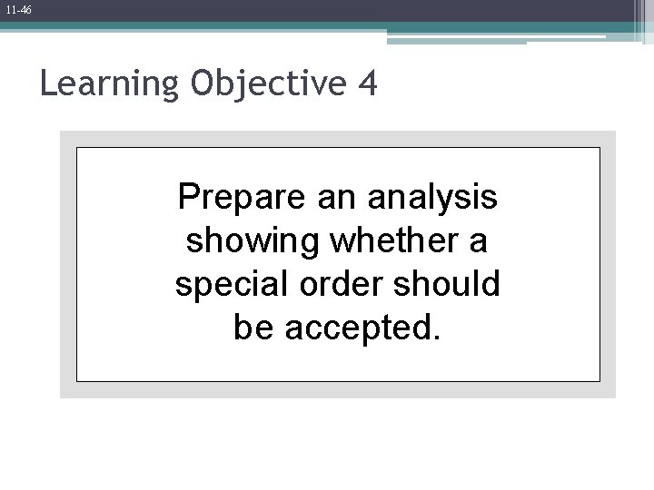 11 -46 Learning Objective 4 Prepare an analysis showing whether a special order should