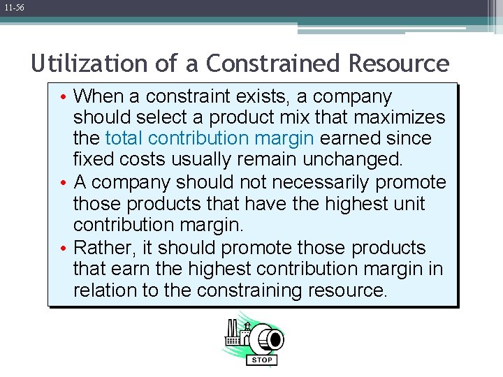 11 -56 Utilization of a Constrained Resource • When a constraint exists, a company