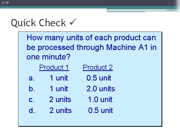 11 -59 Quick Check How many units of each product can be processed through