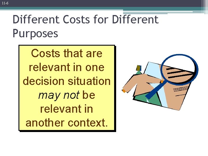 11 -6 Different Costs for Different Purposes Costs that are relevant in one decision