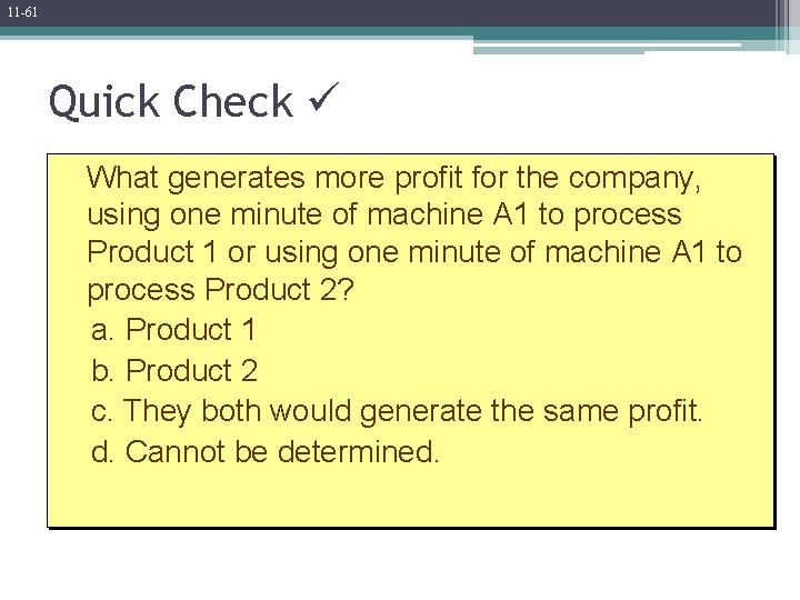 11 -61 Quick Check What generates more profit for the company, using one minute