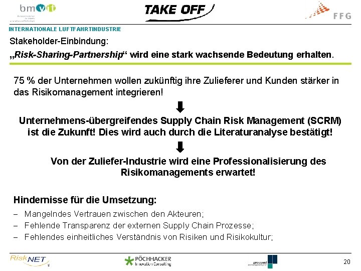 INTERNATIONALE LUFTFAHRTINDUSTRIE Stakeholder-Einbindung: „Risk-Sharing-Partnership“ wird eine stark wachsende Bedeutung erhalten. 75 % der Unternehmen