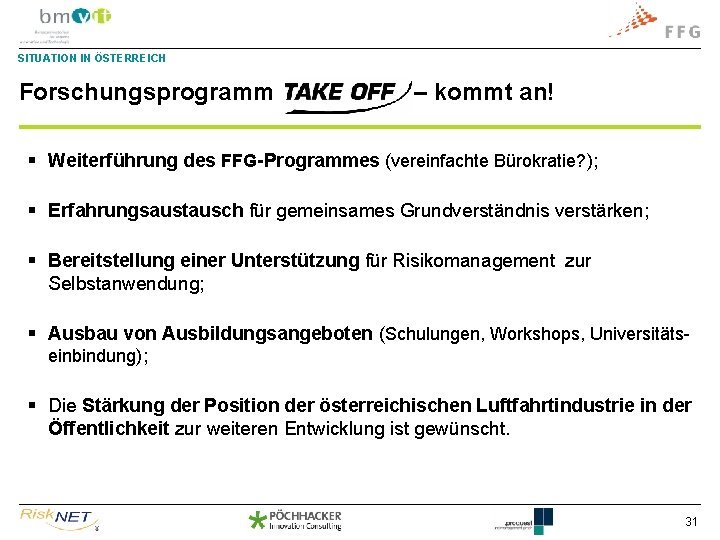 SITUATION IN ÖSTERREICH Forschungsprogramm – kommt an! § Weiterführung des FFG-Programmes (vereinfachte Bürokratie? );