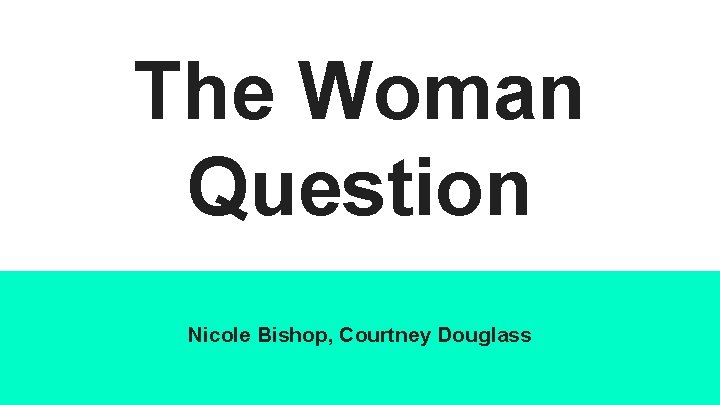 The Woman Question Nicole Bishop, Courtney Douglass 