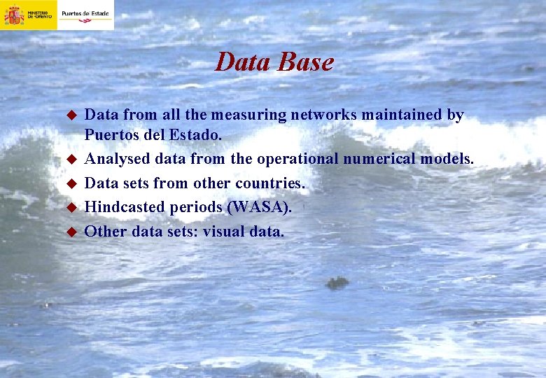 Data Base u u u Data from all the measuring networks maintained by Puertos