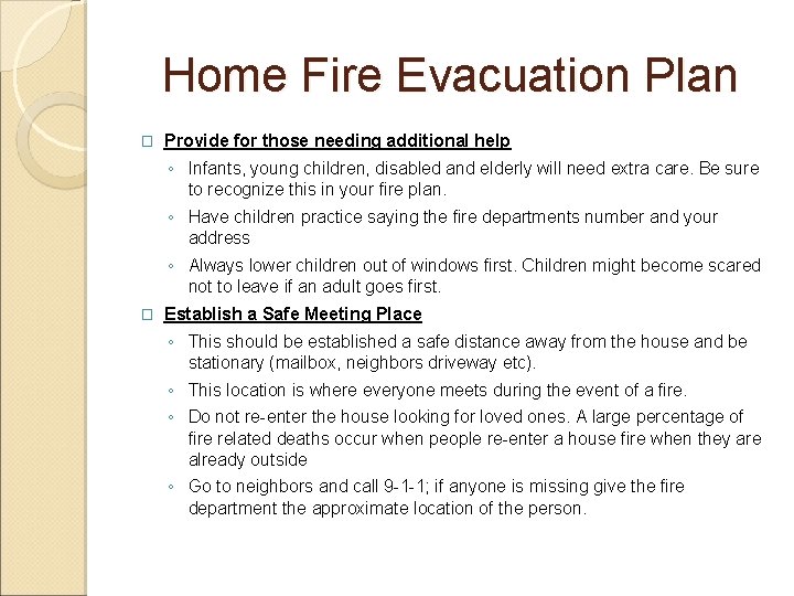 Home Fire Evacuation Plan � Provide for those needing additional help ◦ Infants, young