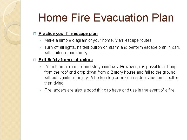 Home Fire Evacuation Plan � Practice your fire escape plan ◦ Make a simple