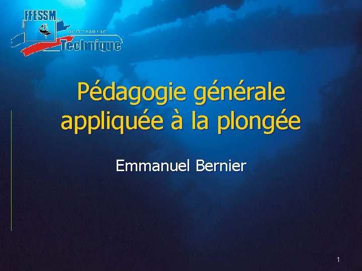 Pédagogie générale appliquée à la plongée Emmanuel Bernier 1 