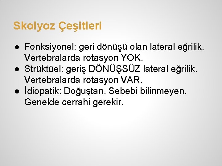 Skolyoz Çeşitleri ● Fonksiyonel: geri dönüşü olan lateral eğrilik. Vertebralarda rotasyon YOK. ● Strüktüel: