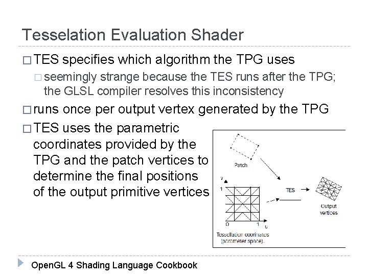 Tesselation Evaluation Shader � TES specifies which algorithm the TPG uses � seemingly strange