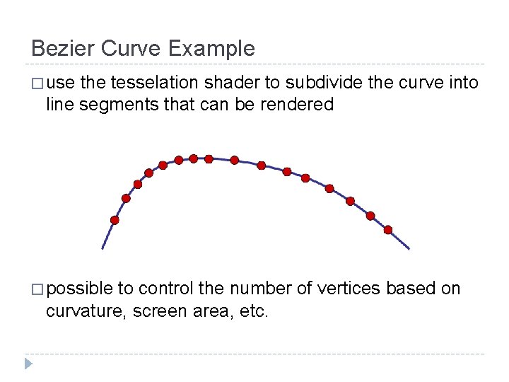 Bezier Curve Example � use the tesselation shader to subdivide the curve into line