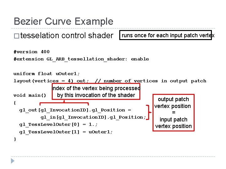 Bezier Curve Example � tesselation control shader runs once for each input patch vertex