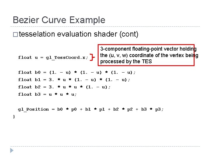 Bezier Curve Example � tesselation evaluation shader (cont) float u = gl_Tess. Coord. x;