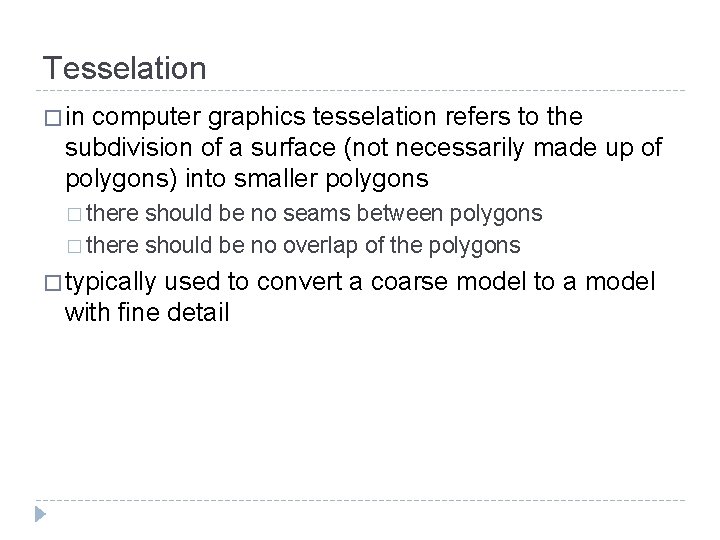 Tesselation � in computer graphics tesselation refers to the subdivision of a surface (not