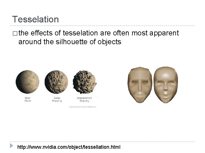 Tesselation � the effects of tesselation are often most apparent around the silhouette of