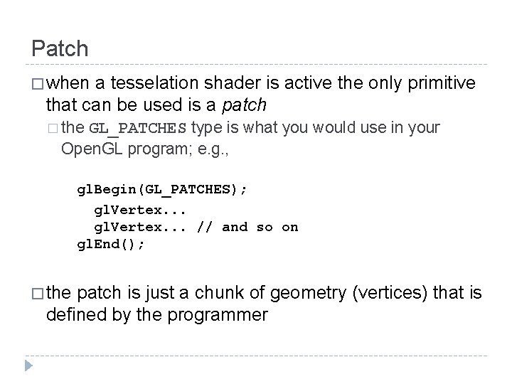 Patch � when a tesselation shader is active the only primitive that can be