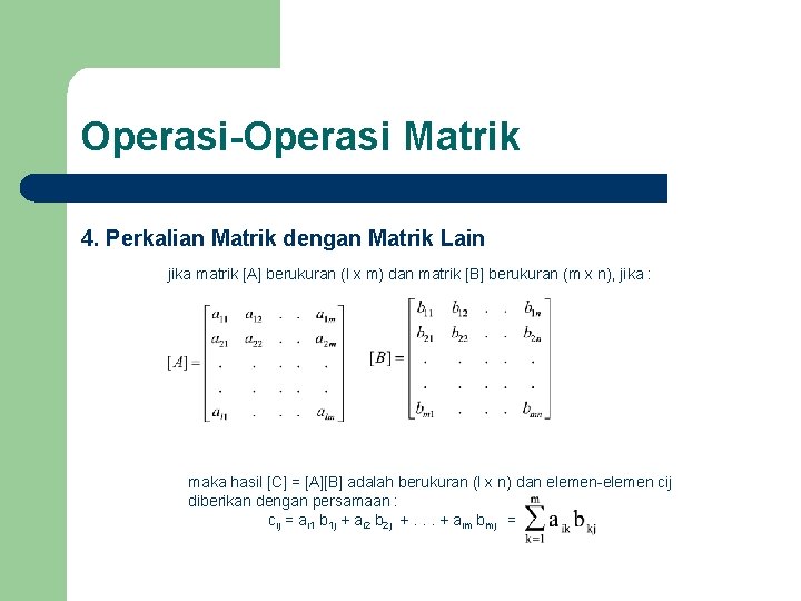 Operasi-Operasi Matrik 4. Perkalian Matrik dengan Matrik Lain jika matrik [A] berukuran (l x