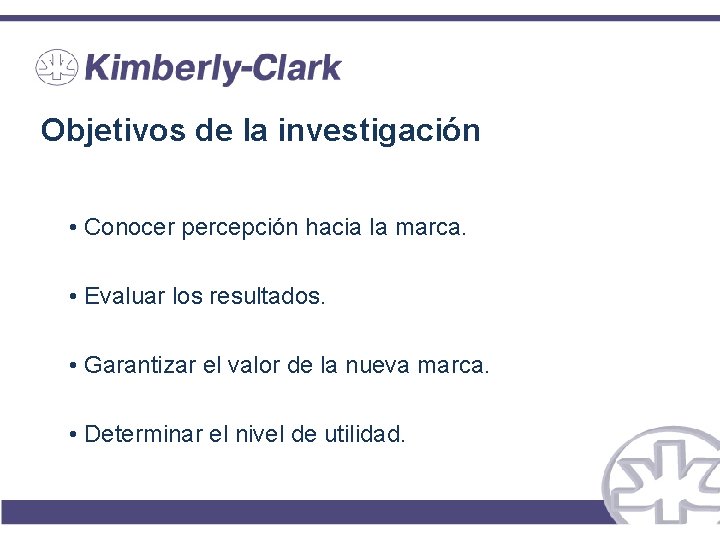 Objetivos de la investigación • Conocer percepción hacia la marca. • Evaluar los resultados.