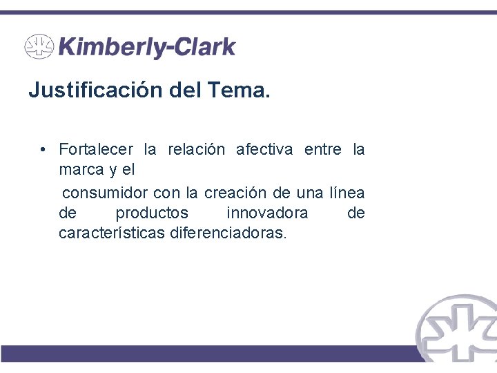 Justificación del Tema. • Fortalecer la relación afectiva entre la marca y el consumidor