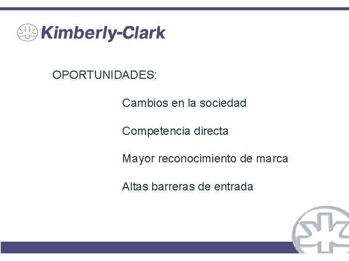 OPORTUNIDADES: Cambios en la sociedad Competencia directa Mayor reconocimiento de marca Altas barreras de