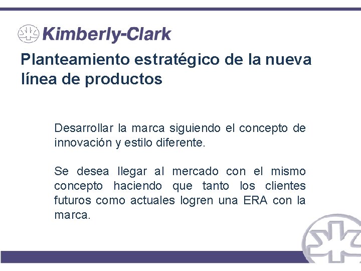 Planteamiento estratégico de la nueva línea de productos Desarrollar la marca siguiendo el concepto Planteamiento estratégico de la nueva línea de productos Desarrollar la marca siguiendo el concepto