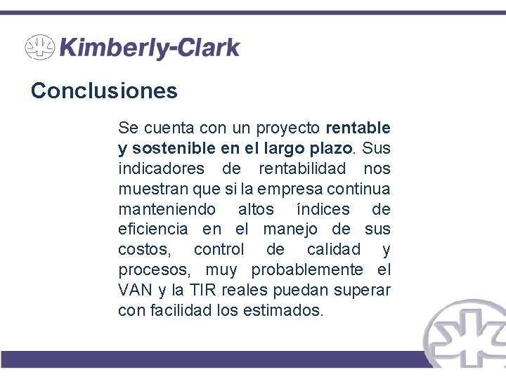 Conclusiones Se cuenta con un proyecto rentable y sostenible en el largo plazo. Sus Conclusiones Se cuenta con un proyecto rentable y sostenible en el largo plazo. Sus