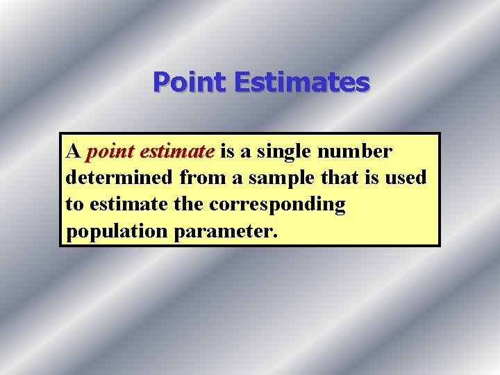 Point Estimates A point estimate is a single number determined from a sample that