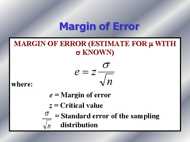 Margin of Error MARGIN OF ERROR (ESTIMATE FOR WITH KNOWN) where: e = Margin