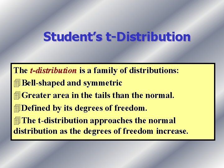 Student’s t-Distribution The t-distribution is a family of distributions: 4 Bell-shaped and symmetric 4