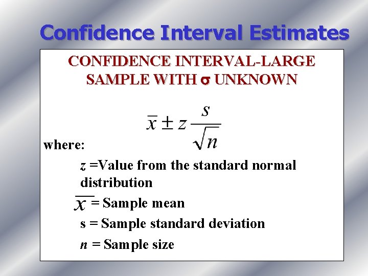 Confidence Interval Estimates CONFIDENCE INTERVAL-LARGE SAMPLE WITH UNKNOWN where: z =Value from the standard