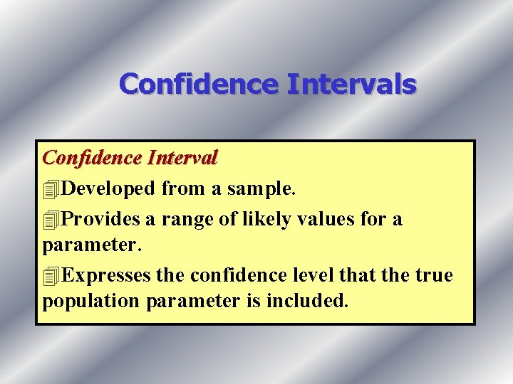 Confidence Intervals Confidence Interval 4 Developed from a sample. 4 Provides a range of